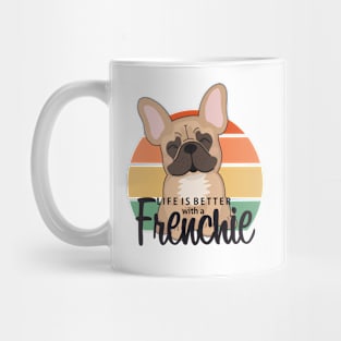 Life is better with a Frenchie Mug